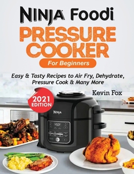Paperback Ninja Foodi Pressure Cooker for Beginners: Easy & Tasty Recipes to Air Fry, Dehydrate, Pressure Cook & Many More Book