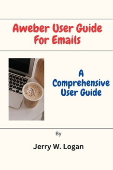 Paperback Aweber User Guide For Emails: A Comprehensive User Guide Book