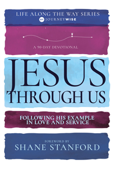 Paperback Jesus Through Us: Following His Example in Love and Service (a 90-Day Devotional) Book