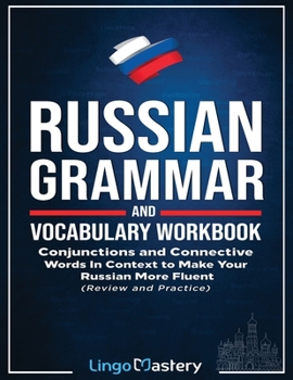 Paperback Russian Grammar and Vocabulary Workbook: Conjunctions and Connective Words in Context to Make Your Russian More Fluent (Review and Practice) Book