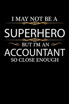 I May not be a Superhero but I'm an Accountant so close enough Graduation Journal 6 x 9 120 pages Graduate notebook: Funny Careers Graduation Notebook