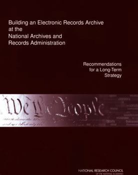 Building an Electronic Records Archive at the National Archives and Records Administration: Recommendations for a Long-Term Strategy