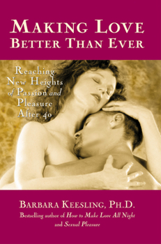 Hardcover Making Love Better Than Ever: Reaching New Heights of Passion and Pleasure After 40 Book