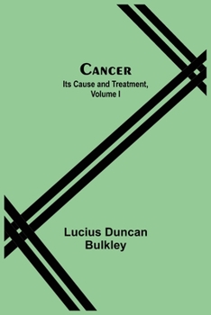 Paperback Cancer: Its Cause and Treatment, Volume I Book