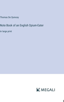 Hardcover Note Book of an English Opium-Eater: in large print Book