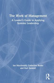 Hardcover The Work of Management: A Leader's Guide to Applying Systems Leadership Book