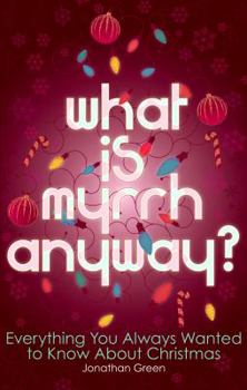 Paperback What Is Myrrh Anyway?: Everything You Always Wanted to Know about Christmas Book