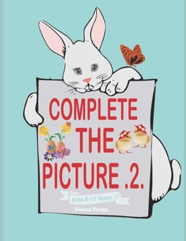 Paperback Complete The Picture .2.: The Ultimate Easter Activity for Boys and Girls Ages 6-11. Book