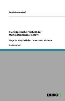 Paperback Die trügerische Freiheit der Multioptionsgesellschaft: Wege für ein glückliches Leben in der Moderne [German] Book