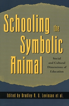 Paperback Schooling the Symbolic Animal: Social and Cultural Dimensions of Education Book