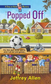 Popped Off - Book #2 of the Stay At Home Dad Mysteries