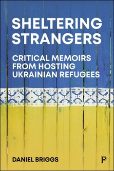 Hardcover Sheltering Strangers: Critical Memoirs from Hosting Ukrainian Refugees Book