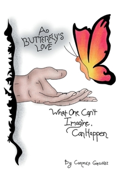 Paperback A Butterfly's Love: What One Can't Imagine, Can Happen Book