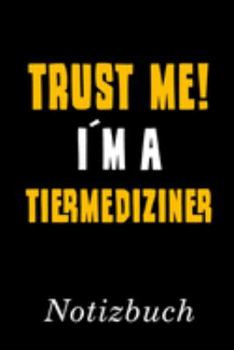 Trust Me I´m A Tiermediziner Notizbuch: | Notizbuch mit 110 linierten Seiten | Format 6x9 DIN A5 | Soft cover matt | (German Edition)