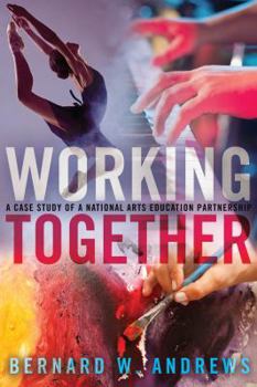 Hardcover Working Together: A Case Study of a National Arts Education Partnership Book