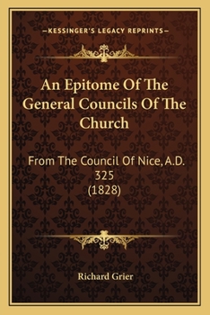 Paperback An Epitome Of The General Councils Of The Church: From The Council Of Nice, A.D. 325 (1828) Book