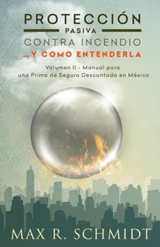 Paperback Protección Pasiva Contra Incendio... y como entenderla: Manual para una Prima de Seguro Descontada en México [Spanish] Book