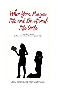 Paperback When Your Prayer Life and Devotional Life Unite: A Practical Journal: To learn how to hear the voice of God Book