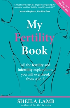 Paperback My Fertility Book: All the fertility and infertility explanations you will ever need, from A to Z Book