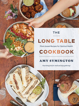 Paperback The Long Table Cookbook: Plant-Based Recipes for Optimal Health Book