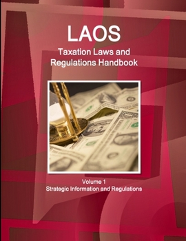 Paperback Laos Taxation Laws and Regulations Handbook Volume 1 Strategic Information and Regulations Book