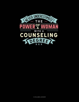 Paperback Never Underestimate The Power Of A Woman With A Counseling Degree: 3 Column Ledger Book