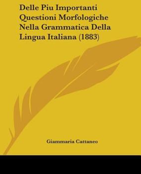 Paperback Delle Piu Importanti Questioni Morfologiche Nella Grammatica Della Lingua Italiana (1883) Book