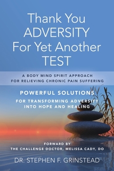 Paperback Thank You Adversity For Yet Another Test: A Body Mind Spirit Approach For Relieving Chronic Pain Suffering Book