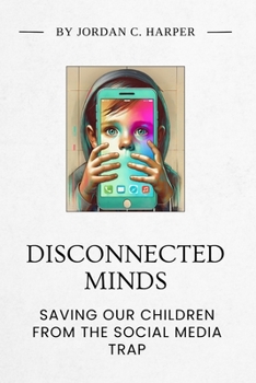 Paperback Disconnected Minds. Saving our children from the Social Media Trap Book