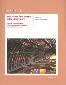 Paperback Roof Frames from the 11th to the 19th Century: Typology and Development in Northern France and in Belgium Book