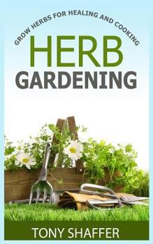 Paperback Herb Gardening - Grow Herbs For Healing And Cooking Book