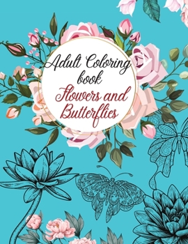 Adult Coloring book-Flowers and Butterflies: Beautiful Butterflies Coloring book, Stress Relieving coloring book, Nature Escapes coloring book