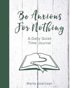Be Anxious for Nothing : A Daily Quiet Journal