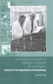 Hardcover Centennial History of the Carnegie Institution of Washington: Volume 4, the Department of Plant Biology Book