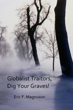 Paperback Globalist Traitors, Dig Your Graves! Book