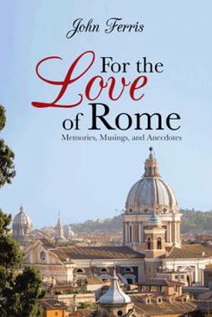 Hardcover For the Love of Rome: Memories, Musings, and Anecdotes Book