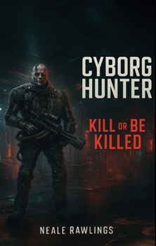 Paperback Cyborg Hunter: Kill or Be Killed Book