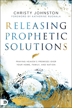 Paperback Releasing Prophetic Solutions: Praying Heaven's Promises Over Your Home, Family, and Nation Book