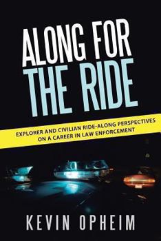 Paperback Along for the Ride: Explorer and Civilian Ride-Along Perspectives on a Career in Law Enforcement Book