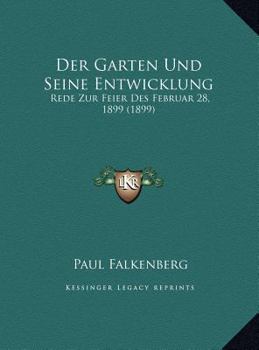 Der Garten Und Seine Entwicklung: Rede Zur Feier Des Februar 28, 1899