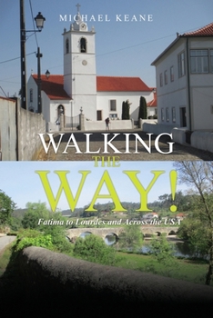 Walking the Way!: Fatima to Lourdes and across the USA