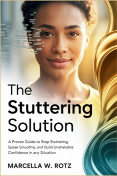 Paperback The Stuttering Solution: A Proven Guide to Stop Stuttering, Speak Smoothly, and Build Unshakable Confidence in Any Situation Book