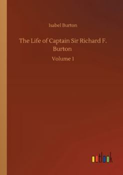 Paperback The Life of Captain Sir Richard F. Burton: Volume 1 Book