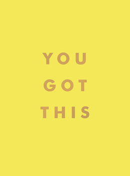 Hardcover You Got This: Uplifting Quotes and Affirmations for Inner Strength and Self-Belief Book