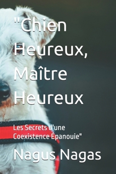 "Chien Heureux, Maître Heureux: Les Secrets d'une Coexistence Épanouie" (French Edition)