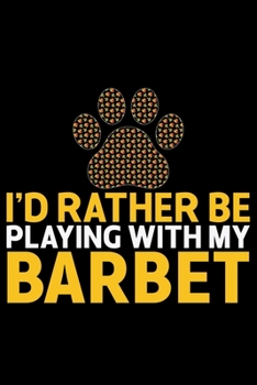 I'd Rather Be Playing with My Barbet: Cool Barbet Dog Journal Notebook - Barbet Puppy Lover Gifts – Funny Barbet Dog Notebook - Barbet Owner Gifts – Barbet Dad & Mom Gifts. 6 x 9 in 120 pages