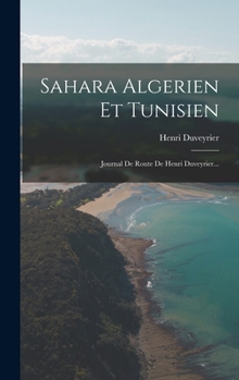 Hardcover Sahara Algerien Et Tunisien: Journal De Route De Henri Duveyrier... [French] Book