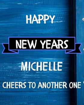 Happy New Years Michelle's Cheers to another one: 2020 New Year Planner Goal Journal Gift for Michelle  / Notebook / Diary / Unique Greeting Card Alternative