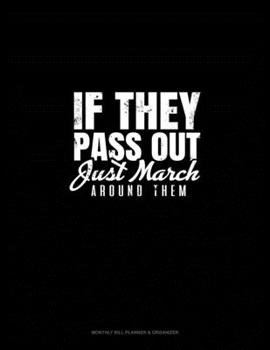 Paperback If They Pass Out Just March Around Them: Monthly Bill Planner & Organizer Book