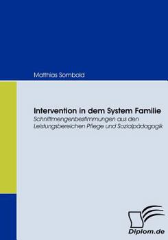 Paperback Intervention in dem System Familie: Schnittmengenbestimmungen aus den Leistungsbereichen Pflege und Sozialpädagogik [German] Book
